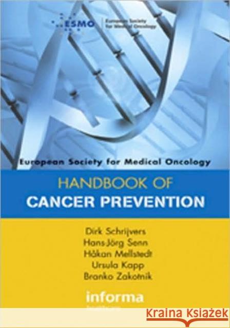 ESMO Handbook of Cancer Prevention Dirk Schrijvers Dirk Schrijvers Hans-Jorg Senn 9780415390859 Taylor & Francis Group