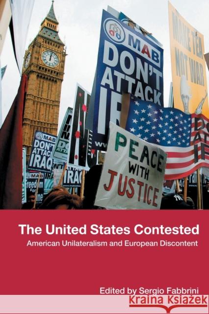 The United States Contested: American Unilateralism and European Discontent Fabbrini, Sergio 9780415390910 Routledge