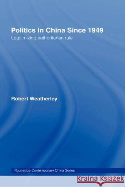 Politics in China since 1949: Legitimizing Authoritarian Rule Weatherley, Robert 9780415391092