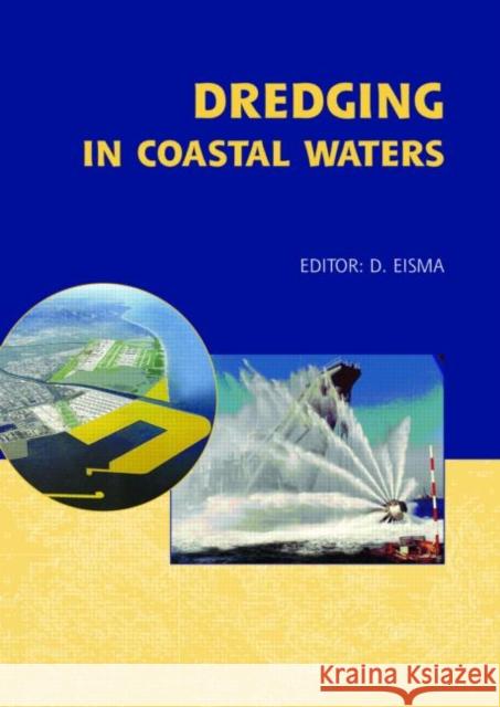 Dredging in Coastal Waters Eisma D                                  Eisma Eisma D. Eisma 9780415391115 Taylor & Francis Group