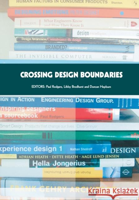 Crossing Design Boundaries: Proceedings of the 3rd Engineering & Product Design Education International Conference, 15-16 September 2005, Edinburg Rodgers, Paul 9780415391184