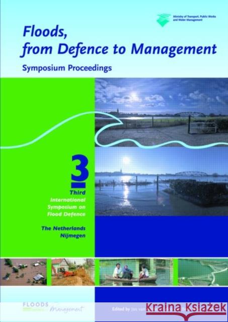 Floods, from Defence to Management : Symposium Proceedings of the 3rd International Symposium on Flood Defence, Nijmegen, The Netherlands, 25-27 May 2005, Book + CD-ROM  9780415391191 TAYLOR & FRANCIS LTD