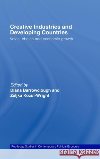 Creative Industries and Developing Countries: Voice, Choice and Economic Growth Barrowclough 9780415391382 Routledge