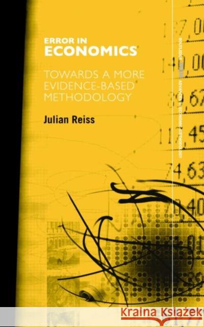 Error in Economics: Towards a More Evidence-Based Methodology Reiss, Julian 9780415391412