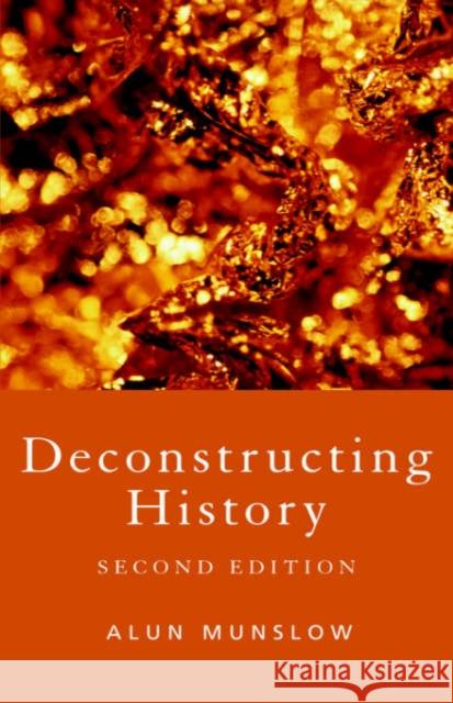 Deconstructing History Alun Munslow 9780415391436 Routledge