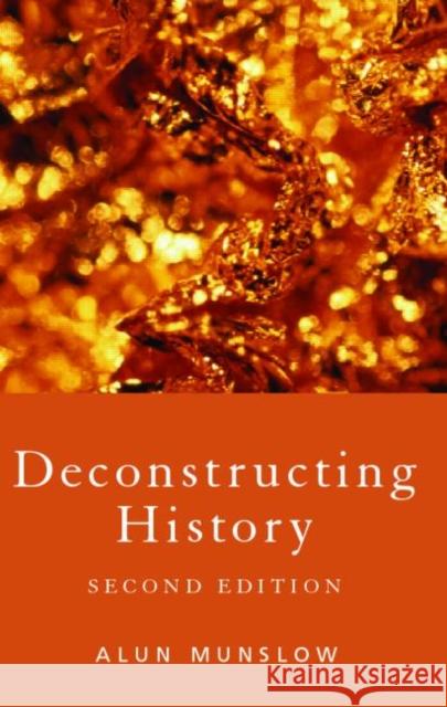 Deconstructing History Alun Munslow 9780415391443 0