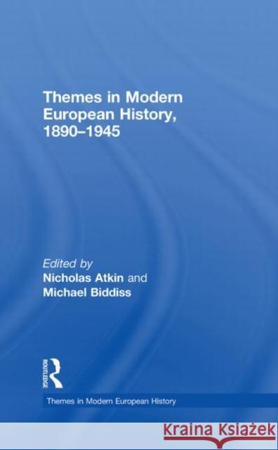 Themes in Modern European History, 1890-1945 Nicholas Atkin Michael Biddiss  9780415391450 Taylor & Francis