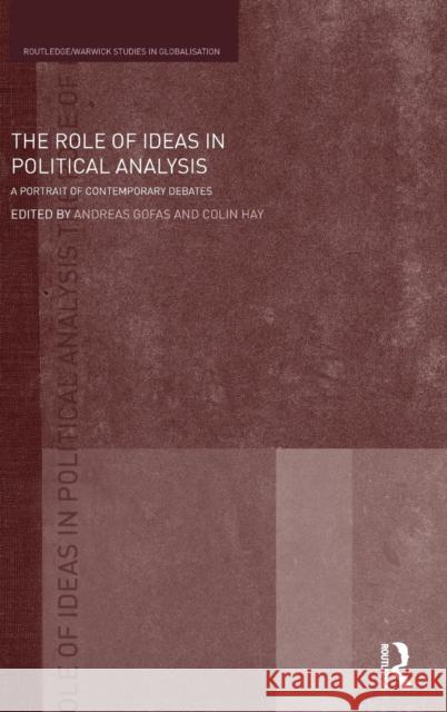 The Role of Ideas in Political Analysis: A Portrait of Contemporary Debates Gofas, Andreas 9780415391566 Taylor & Francis