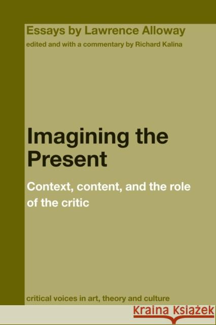 Imagining the Present: Context, Content, and the Role of the Critic Kalina, Richard 9780415391672 Routledge