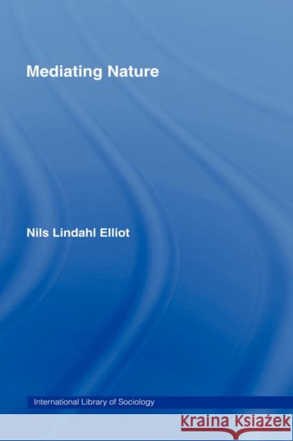 Mediating Nature Elliot Lindahl Nils Lindah 9780415391771 Routledge