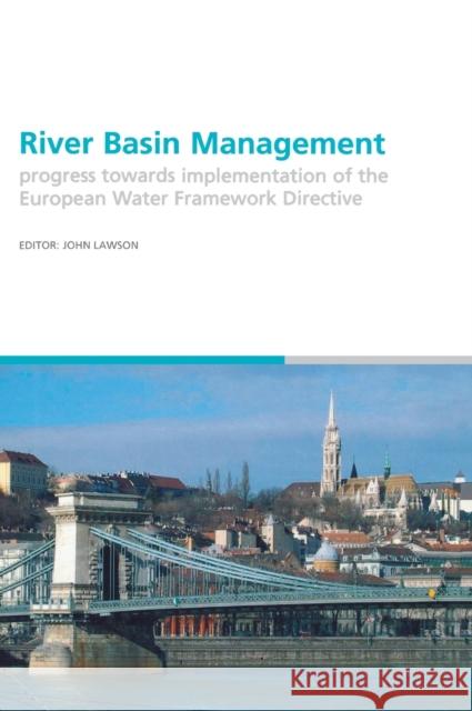 River Basin Management: Progress Towards Implementation of the European Water Framework Directive Lawson, John 9780415392006 Taylor & Francis Group