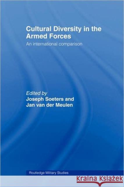 Cultural Diversity in the Armed Forces: An International Comparison Soeters, Joseph L. 9780415392020