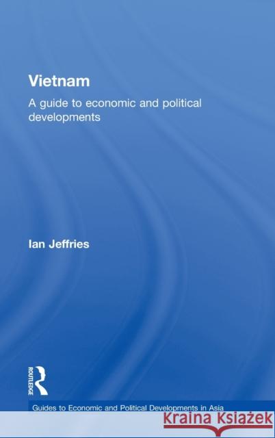 Vietnam: A Guide to Economic and Political Developments Jeffries, Ian 9780415392143 Routledge
