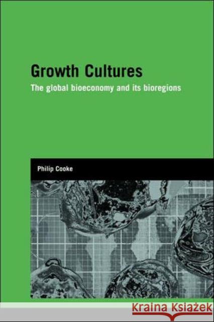 Growth Cultures: The Global Bioeconomy and Its Bioregions Cooke, Philip 9780415392235 Taylor & Francis