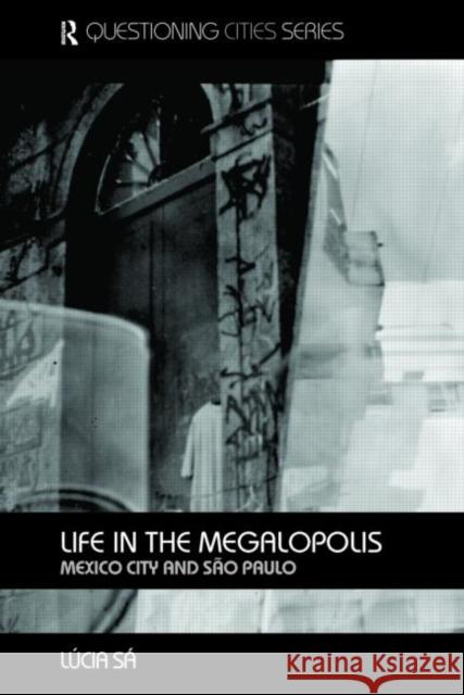 Life in the Megalopolis: Mexico City and Sao Paulo Sa, Lucia 9780415392723 TAYLOR & FRANCIS LTD