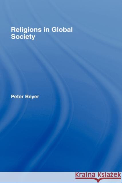 Religions in Global Society Peter Beyer 9780415393188 Routledge
