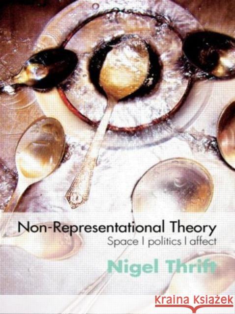 Non-Representational Theory: Space, Politics, Affect Thrift, Nigel 9780415393218