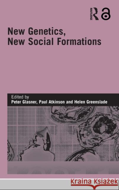 New Genetics, New Social Formations Peter E. Glasner Glasner/Atkinso 9780415393232 Routledge