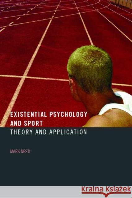 Existential Psychology and Sport: Theory and Application Nesti, Mark 9780415393249