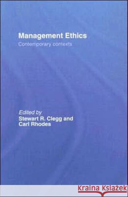 Management Ethics : Contemporary Contexts Stewart R. Clegg Carl Rhodes 9780415393355 Routledge