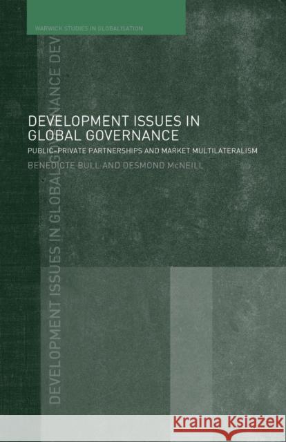 Development Issues in Global Governance: Public-Private Partnerships and Market Multilateralism Bull, Benedicte 9780415393393
