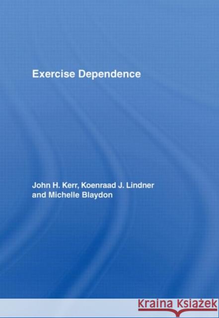 Exercise Dependence John H. Kerr Koenraad J. Lindner Michelle Blaydon 9780415393447