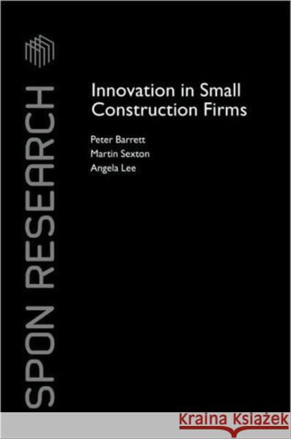 Innovation in Small Construction Firms Barrett Peter                            Peter Barrett 9780415393904 Taylor & Francis Group