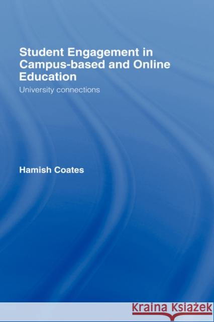Student Engagement in Campus-Based and Online Education: University Connections Coates, Hamish 9780415393959 Routledge
