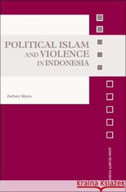 Political Islam and Violence in Indonesia Zachary Abuza 9780415394017 Routledge