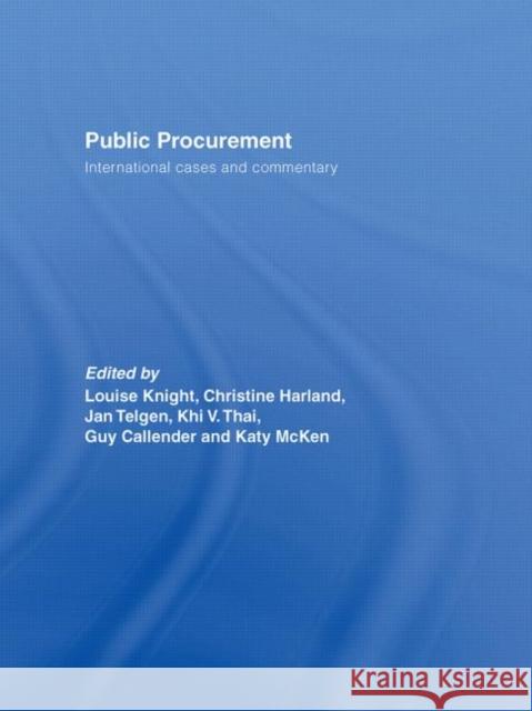 Public Procurement : International Cases and Commentary Louise Knight Christine Harland Jan Telgen 9780415394048