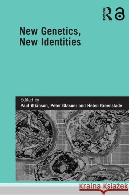 New Genetics, New Identities Paul Atkinson Glasner/Atkinso 9780415394079 Routledge