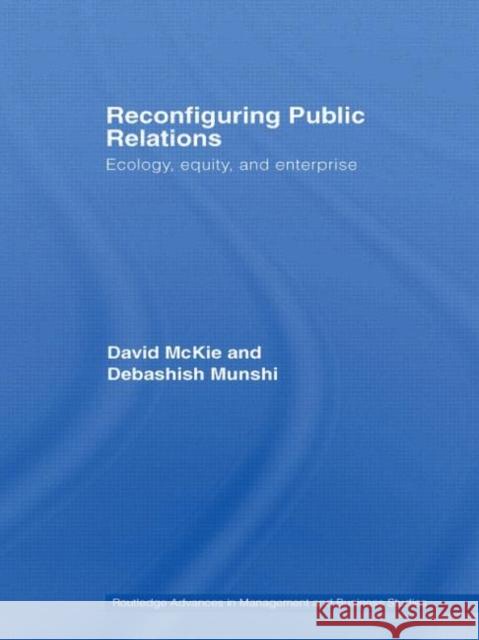 Reconfiguring Public Relations: Ecology, Equity and Enterprise McKie, David 9780415394086 Routledge