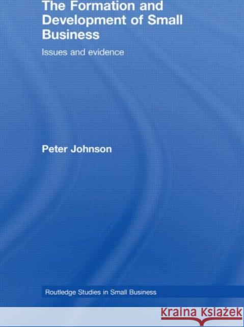 The Formation and Development of Small Business: Issues and Evidence Johnson, Peter 9780415394093 TAYLOR & FRANCIS LTD