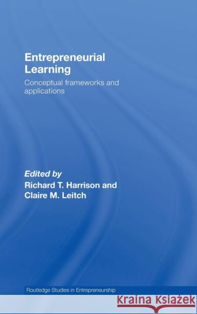 Entrepreneurial Learning: Conceptual Frameworks and Applications Harrison, Richard 9780415394161