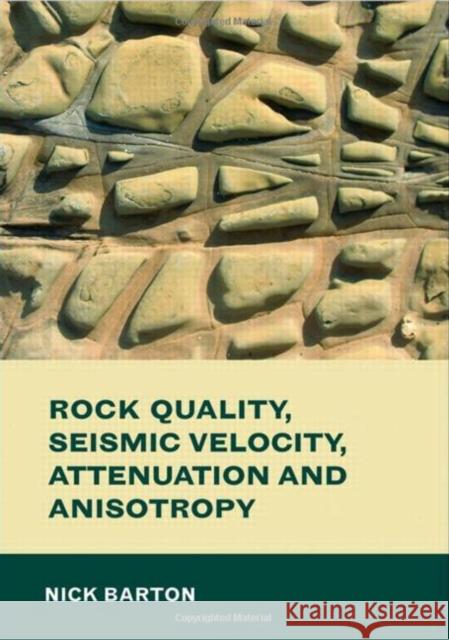 Rock Quality, Seismic Velocity, Attenuation and Anisotropy Nick Barton 9780415394413 Taylor & Francis Group