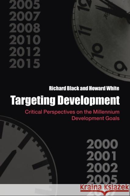 Targeting Development: Critical Perspectives on the Millennium Development Goals Black, Richard 9780415394659