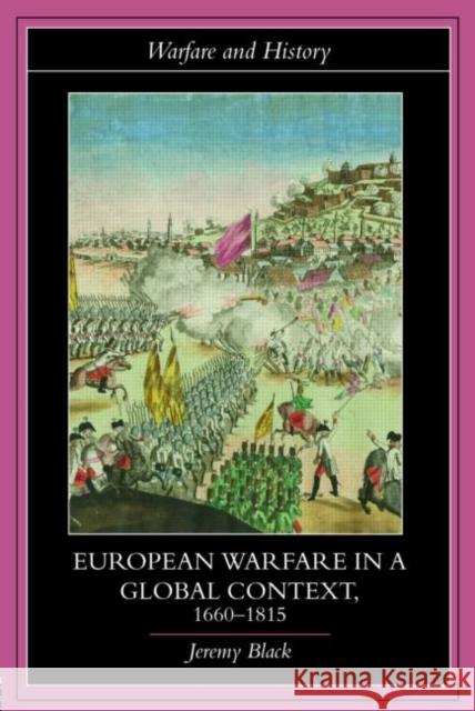 European Warfare in a Global Context, 1660-1815 Black 9780415394758