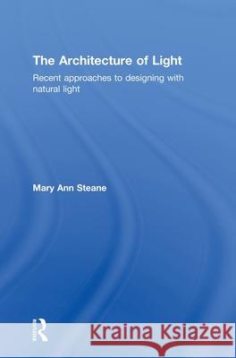 The Architecture of Light : Recent Approaches to Designing with Natural Light  9780415394789 Routledge