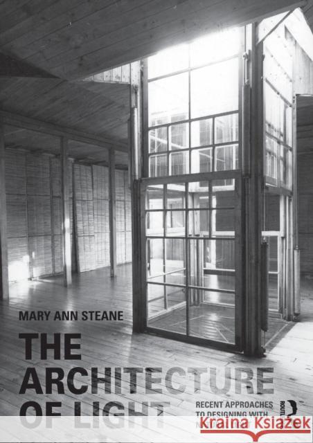 The Architecture of Light: Recent Approaches to Designing with Natural Light Steane, Mary Ann 9780415394796