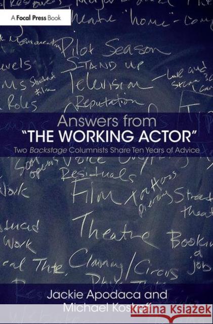 Answers from the Working Actor: Two Backstage Columnists Share Ten Years of Advice Jackie Apodaca Michael Kostroff 9780415394826 Focal Press