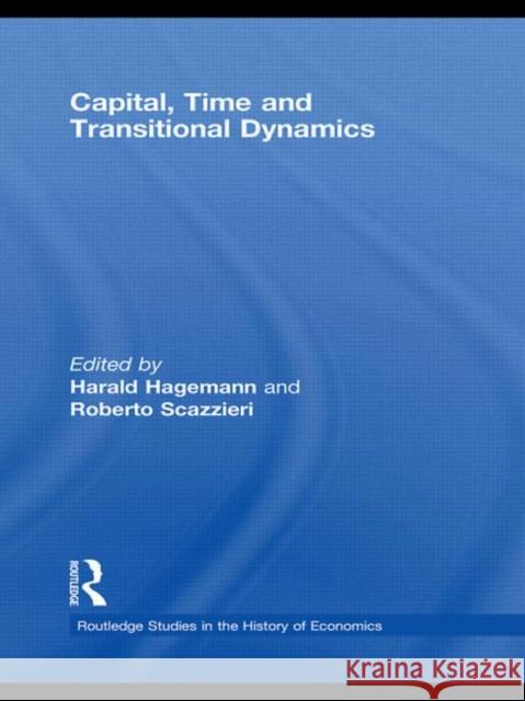 Capital, Time and Transitional Dynamics Harald Hagemann Roberto Scazzieri 9780415395199 TAYLOR & FRANCIS LTD