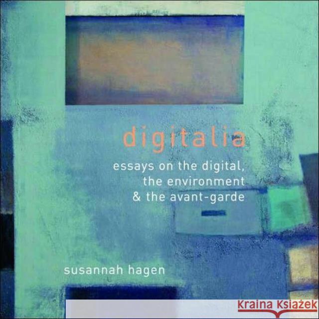 Digitalia: Architecture and the Digital, the Environmental and the Avant-Garde Hagan, Susannah 9780415395458