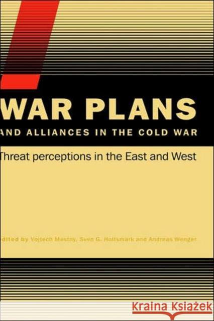 War Plans and Alliances in the Cold War: Threat Perceptions in the East and West Mastny, Vojtech 9780415395649