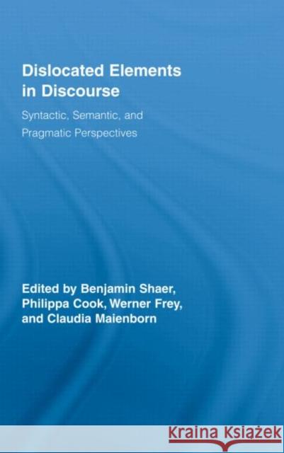 Dislocated Elements in Discourse : Syntactic, Semantic, and Pragmatic Perspectives Shaer/Cook/Frey 9780415395984