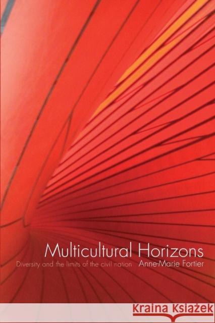 Multicultural Horizons: Diversity and the Limits of the Civil Nation Fortier, Anne-Marie 9780415396073