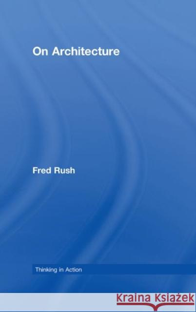 On Architecture Rush Fred 9780415396189 Routledge