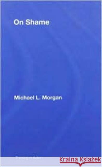 On Shame Morgan Michael                           Michael L. Morgan 9780415396226 Routledge