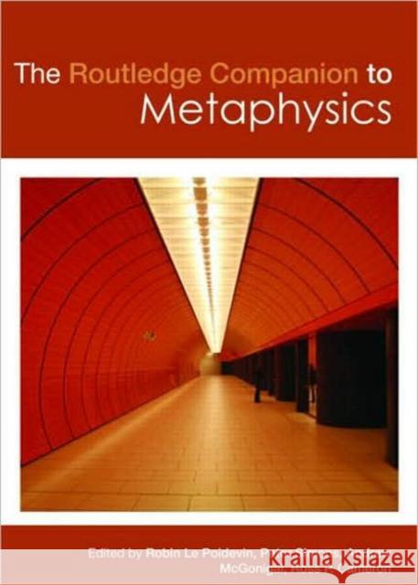 The Routledge Companion to Metaphysics Robin Le Poidevin Peter Simons Andrew McGonigal 9780415396318 Taylor & Francis
