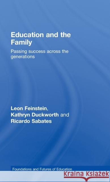 Education and the Family: Passing Success Across the Generations Feinstein, Leon 9780415396363 Taylor & Francis