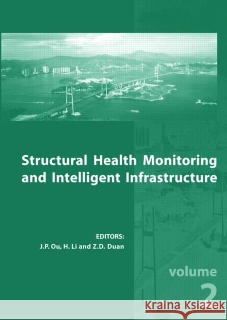 Structural Health Monitoring and Intelligent Infrastructure, Two Volume Set : Proceedings of the 2nd International Conference on Structural Health Monitoring of Intelligent Infrastructure, Nov. 16-18, Ou Jinping                               Li Hui                                   Duan Zhongdong 9780415396523